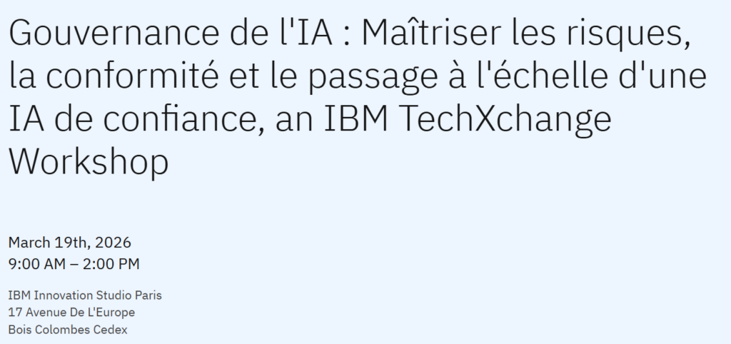 Gouvernance de l’IA : Maîtriser les risques, la conformité et le passage à l’échelle d’une IA de confiance, an IBM TechXchange Workshop